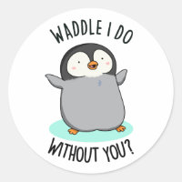 Waddle I do without you Funny Pinguin Pub