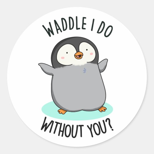 Waddle I do without you Funny Pinguin Pub Runder Aufkleber (Vorderseite)