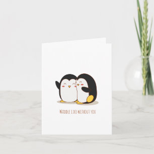 Waddle I tue ohne Sie Pinguin Valentine Karte
