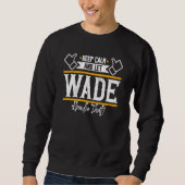 Wade Keep Calm and let Wade handle that Sweatshirt (Vorderseite)