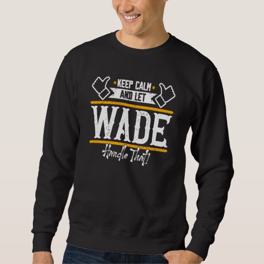 Wade Keep Calm and let Wade handle that Sweatshirt (Vorderseite)