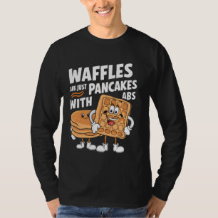 Waffeln sind nur Pfannkuchen mit ABS T-Shirt