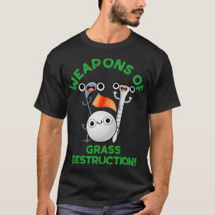 Waffen für die Zerstörung von Gras Funny Golf Pun T-Shirt