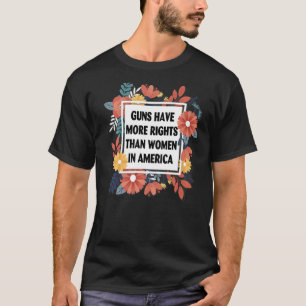 Waffen haben in Amerika mehr Rechte als Frauen 1 T-Shirt