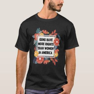 Waffen haben in Amerika mehr Rechte als Frauen 2 T-Shirt