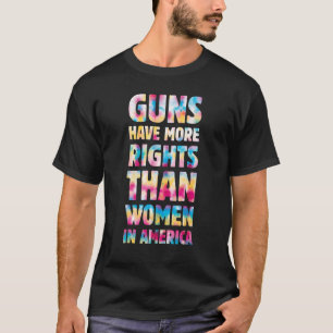 Waffen haben in Amerika mehr Rechte als Frauen T-Shirt