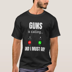 Waffen rufen an und ich muss gehen T-Shirt