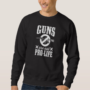 Waffen sind nicht pro Leben Pro Waffenkontrollgese Sweatshirt