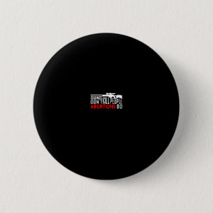 Waffen töten keine Menschen, Abtreibungen schon Ko Button