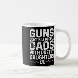 Waffen töten keine Menschen, Väter mit hübschen Tö Kaffeetasse