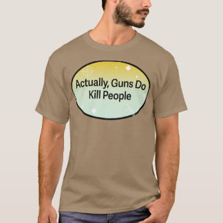 Waffen töten tatsächlich Menschen T-Shirt