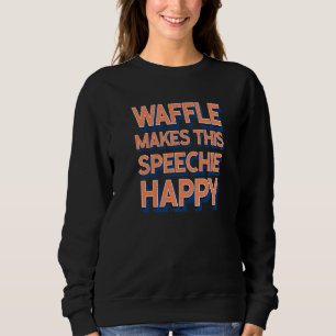 Waffle macht diese Speechie glückliche Sprachthera Sweatshirt