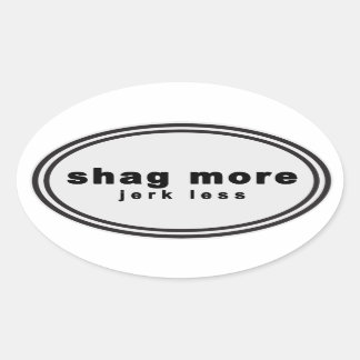 Wag more. Bark Less Parody - "Shag more jerk less" Ovaler Aufkleber
