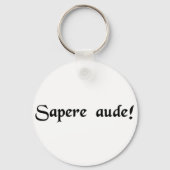 Wage, weise zu sein! schlüsselanhänger (Vorderseite)