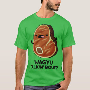 Wagyu Takin Bout Funny Meat Steak Pub 1 T-Shirt