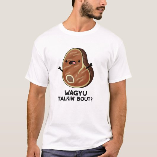 Wagyu Talkin Bout Funny Meat Steak Pun T-Shirt (Vorderseite)