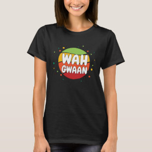 WAH GWAAN Jamaica Jamaica Slang T-Shirt