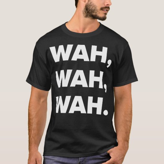 Wah Wah Wah. T-Shirt (Vorderseite)