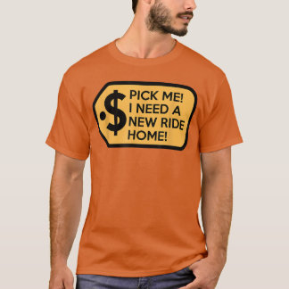 Wähl mich, ich brauche eine neue Fahrt nach Hause  T-Shirt