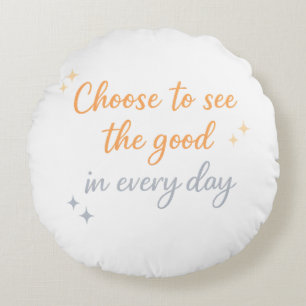 Wähle das Gute – Positives Zitat-Design Rundes Kissen