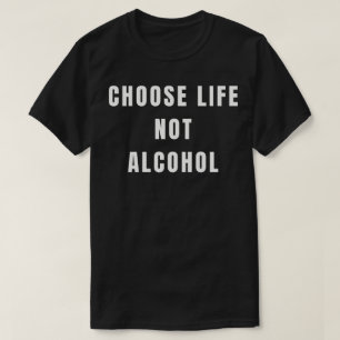 Wähle das Leben, nicht den Alkohol T-Shirt