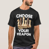 Wähle Dein Weapon Funny Chess Player Schach Lover T-Shirt (Vorderseite)