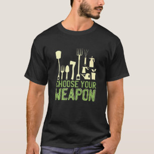 Wähle deine Waffe Gartenarbeit T-Shirt