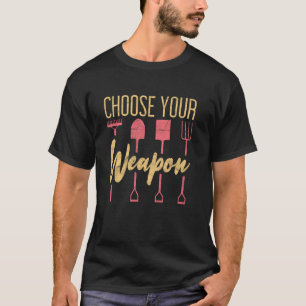 Wähle deine Waffe Lustige Gartenarbeit Botanisch T-Shirt
