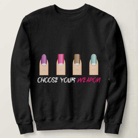 Wähle deine Waffe.. Nagelmeme. Sweatshirt (Design vorne)