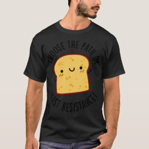 Wähle den Pfad des Hefe-Widerstands Lustiges Brot T-Shirt