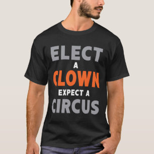 Wähle einen Clown, erwarte einen Zirkus - Anti-Tru T-Shirt