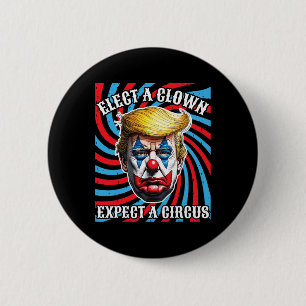 Wähle einen Clown, erwarte einen Zirkus, Anti Trum Button