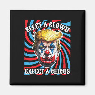 Wähle einen Clown, erwarte einen Zirkus, Anti Trum Magnet