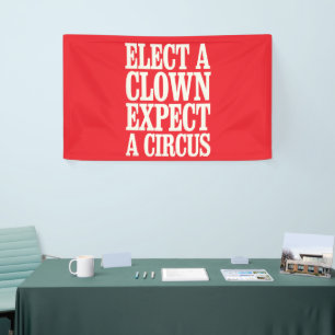 Wähle einen Clown, erwarte einen Zirkus Anti-Trump Banner