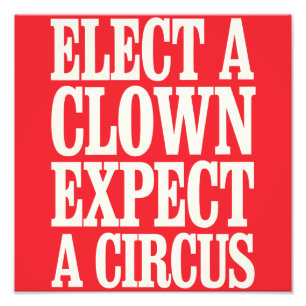 Wähle einen Clown, erwarte einen Zirkus Anti-Trump Fotodruck