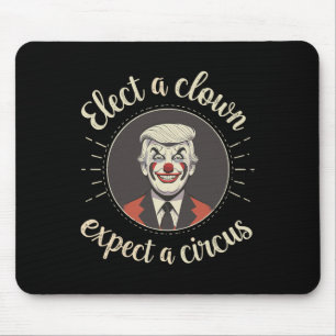 Wähle einen Clown, erwarte einen Zirkus Anti-Trump Mousepad