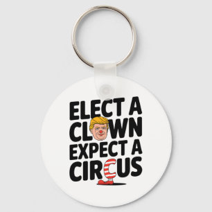 Wähle einen Clown, erwarte einen Zirkus Trump Krit Schlüsselanhänger