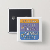 Wähle eins - Kaffee oder Koffein Button (Vorne & Hinten)