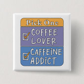 Wähle eins - Kaffee oder Koffein Button (Vorderseite)
