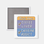 Wähle eins - Kaffee oder Koffein Magnet (Vorderseite/Rückseite)