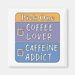 Wähle eins - Kaffee oder Koffein Magnet