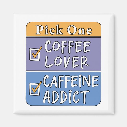 Wähle eins - Kaffee oder Koffein Magnet (Vorne)