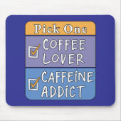 Wähle eins - Kaffee oder Koffein Mousepad (Vorne)