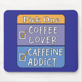 Wähle eins - Kaffee oder Koffein Mousepad