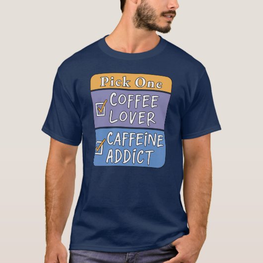Wähle eins - Kaffee oder Koffein T-Shirt (Vorderseite)