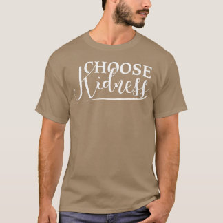 Wähle Freundlichkeit Aufmunternder Positiver Spruc T-Shirt