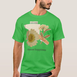 Wähle Glück Blumen Collage ästhetischer Zitat bo T-Shirt