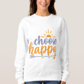 Wähle Glücklich Sweatshirt (Vorderseite)