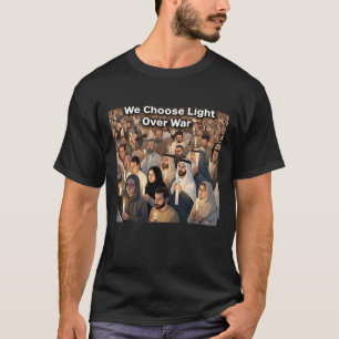 "Wähle Licht über Krieg" T-Shirt