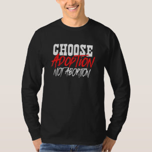 Wählen Sie Adoption statt Abortion Pro Life Adopti T-Shirt
